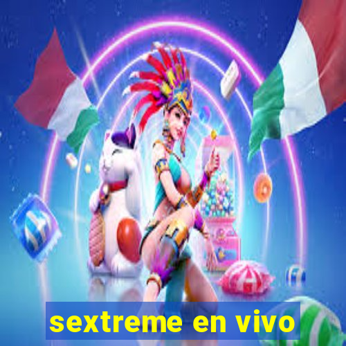 sextreme en vivo